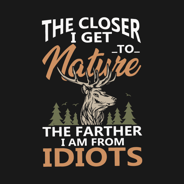 The Closer I Get To Nature The Farther Hunting by heryes store