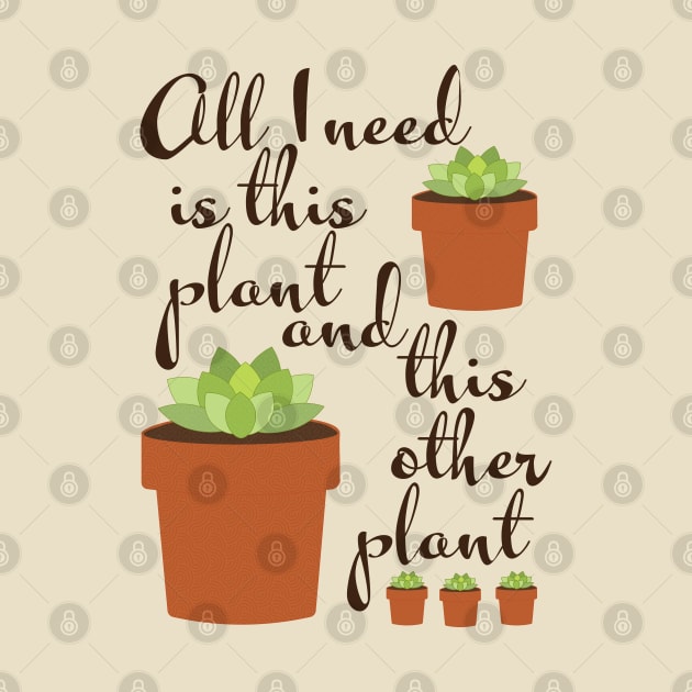 All I need is this plant, plant lady by candhdesigns