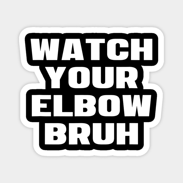 Watch Your Elbow Bruh Funny Beer Pong Referee Fun Party Gift Magnet by agustinbosman