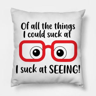 I suck at seeing, Shortsighted or Myopia Glasses Pillow