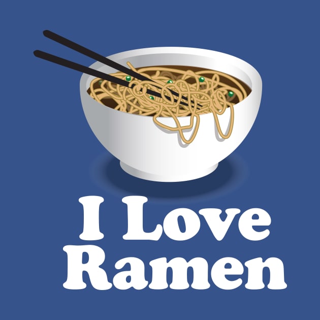 I Love Ramen Noodles - Ramen Noodles Ramen Noodle Lover by Nonstop Shirts