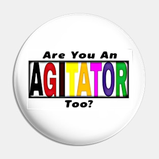 Are You An AGITATOR Too - Front Pin