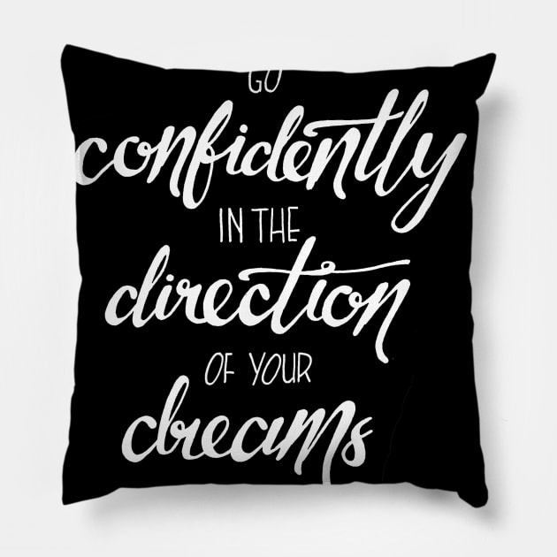 Go confidently in the direction of your dreams Pillow by WordFandom