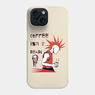 Coffee Isn't Dead Phone Case