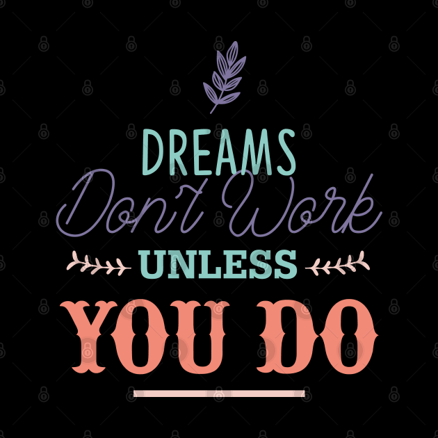 Dreams don't work unless you do by NJORDUR