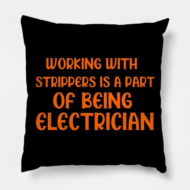 Working with strippers is a part of being electrician, funny saying, gift idea, electrician Pillow by Rubystor