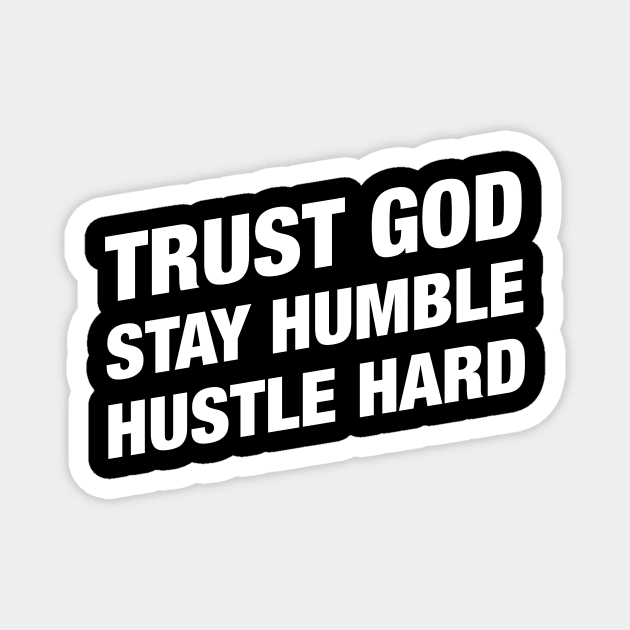 Trust God Stay Humble Hustle Hard - Christian Bible Motivation Magnet by hustlespire