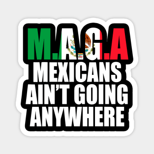 Mexicans-Ain't-Going-Anywhere Magnet