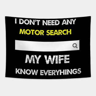 I don't need any motor search my wife know everythings Tapestry