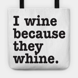 I wine because they whine Tote