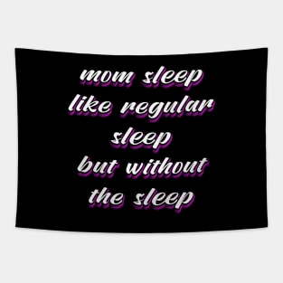 Mom Sleep Like Regular Sleep But Without The Sleep Tapestry