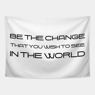 Be The Change That You Wish To See In The World black Tapestry