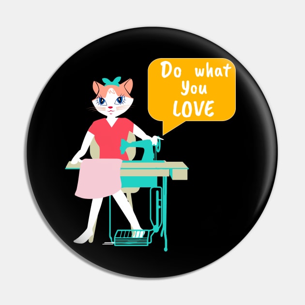 Sewing Cat- Do what you love Pin by Winkeltriple