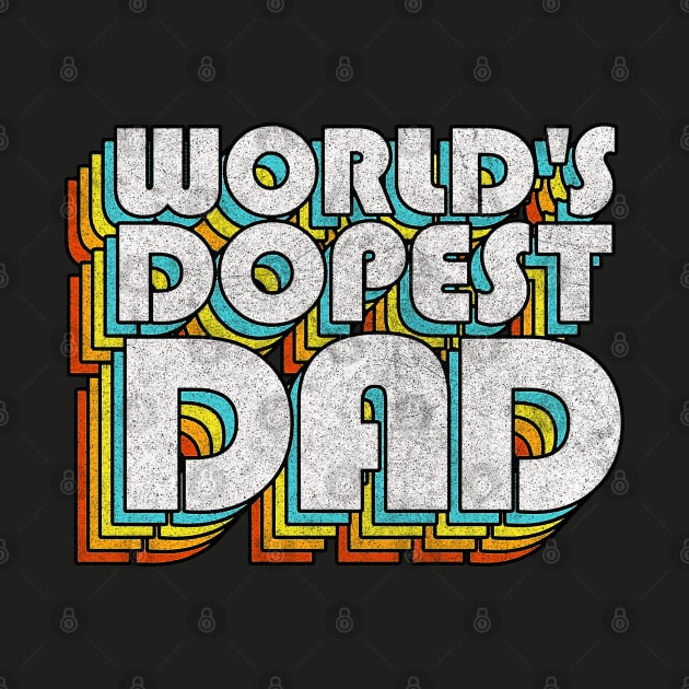 World's Dopest Dad / Retro Faded Style Typography Father Gift by DankFutura