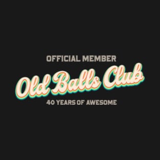 Old Balls Club 40 Years of Awesome T-Shirt