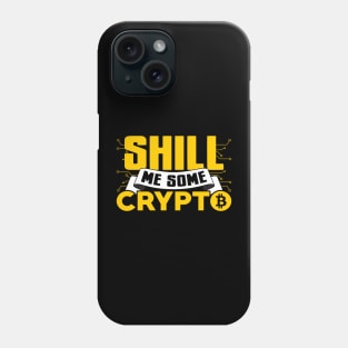 Shill Me Some Crypto Phone Case