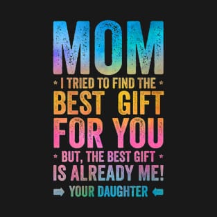 Mom The Best Gift Is Me Mothers Day T-Shirt