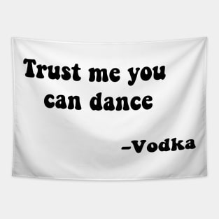 Trust me you can dance vodka Tapestry