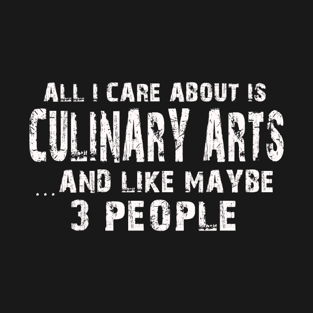 All I Care About Is Culinary Arts And Like Maybe 3 People – by xaviertodd