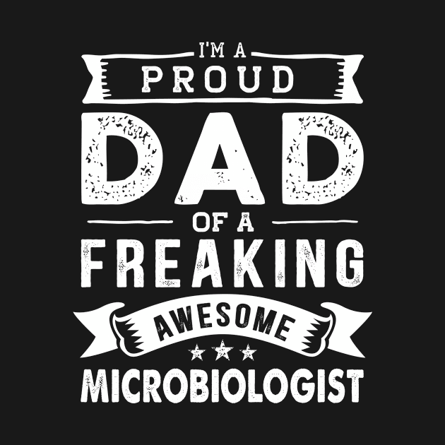 I'm a Proud Dad of a Freaking Awesome Microbiologist by TeePalma