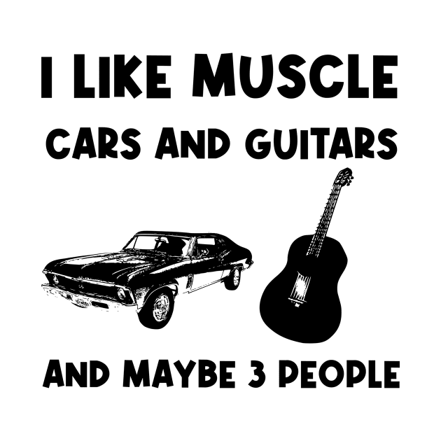 I like muscle cars and guitars and maybe 3 people, funny saying, gift idea, cars lovers by Rubystor