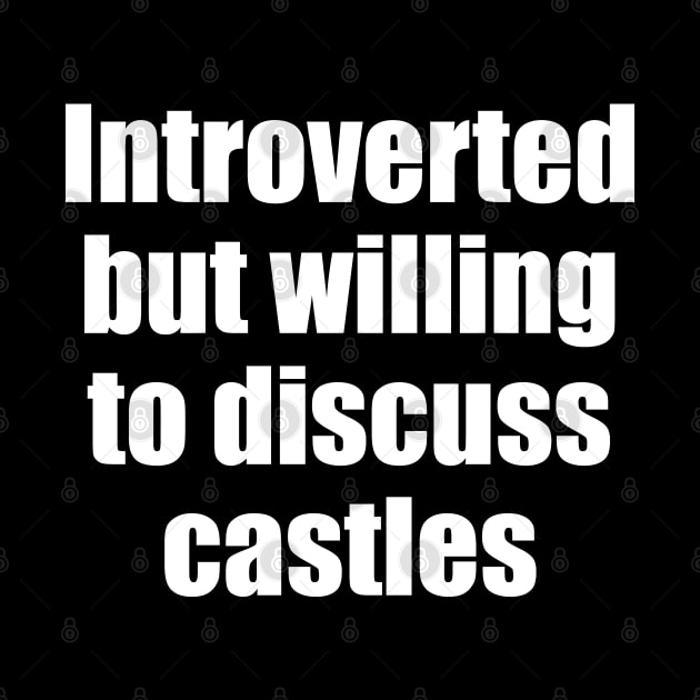 Introverted but willing to discuss castles by EpicEndeavours