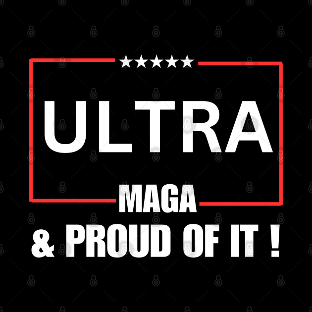 Ultra MAGA And Proud Of It ! by Mojakolane