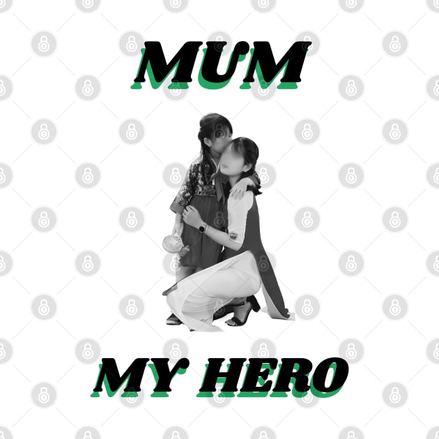 Mum My Hero by Art Enthusiast