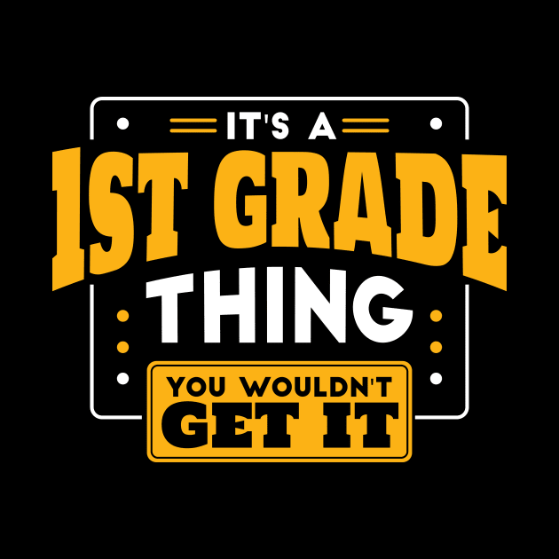 It's a 1st Grade Thing, You Wouldn't Get It // Back to School 1st Grade by SLAG_Creative