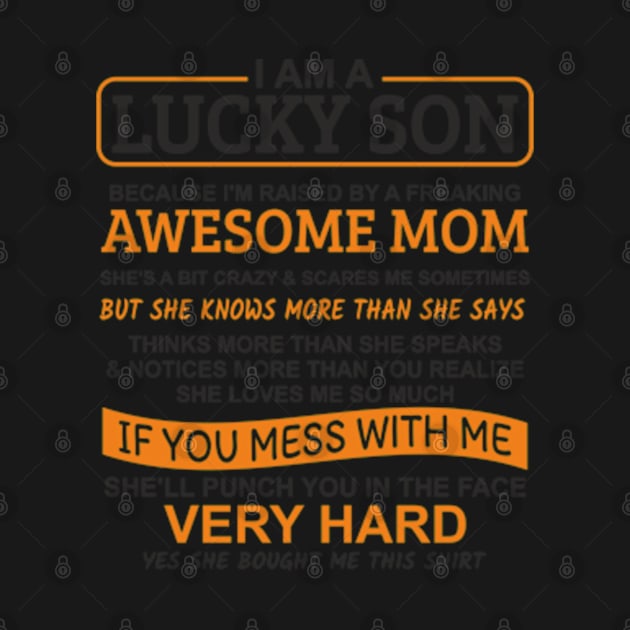 I Am A Lucky Son I'm Raised By A Freaking Awesome Mom by Mas Design