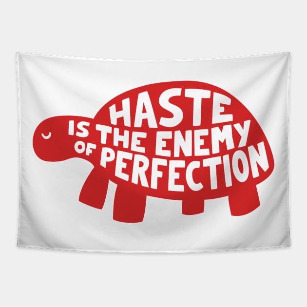 Haste is the enemy of perfection Tapestry by AntiStyle