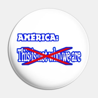 America - This IS (Not) Who We Are - Front Pin