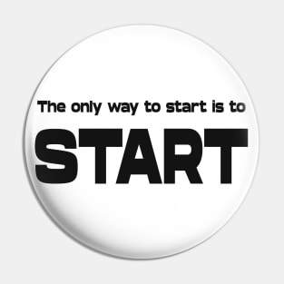 The only way to start is to start, Goal setting Pin