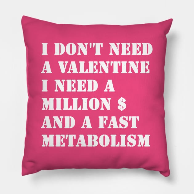 I Don't Need A Valentine, I Need A Million Dollars And A Fast Metabolism Pillow by valentinahramov