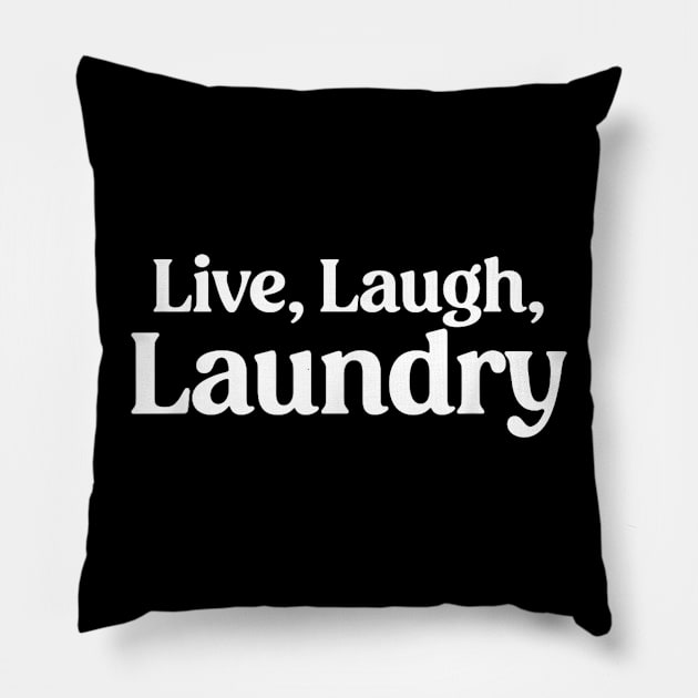 Live Laugh Laundry - Funny Laundry Quote Pillow by SmilArt