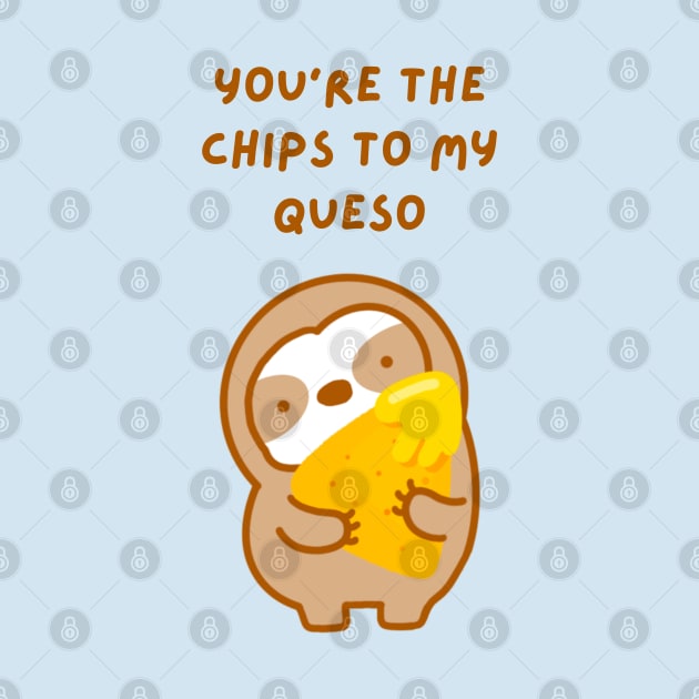 You’re the Chips to My Queso Sloth by theslothinme