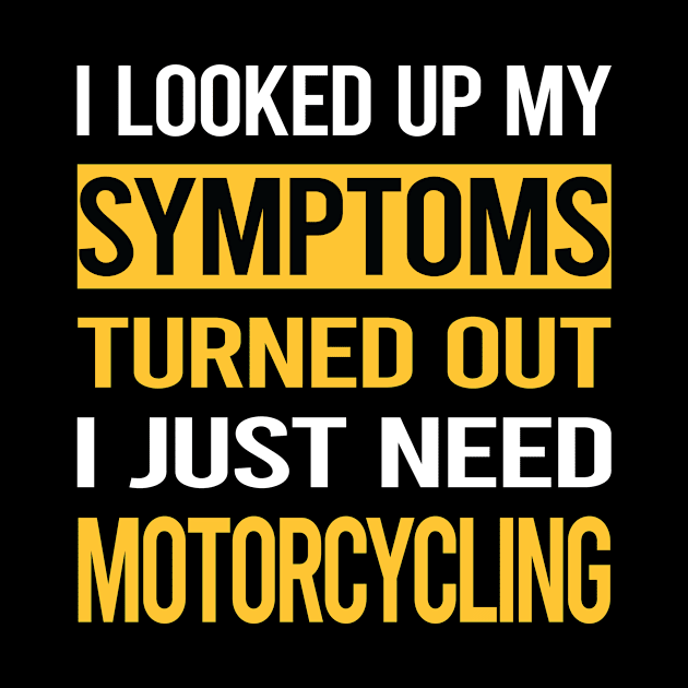 Funny My Symptoms Motorcycling Motorcycle Motorbike Motorbiker Biker by relativeshrimp