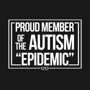 Proud Member of The Autism Epidemic T-Shirt