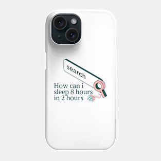 How can i sleep 8 hours in 2 hours Phone Case