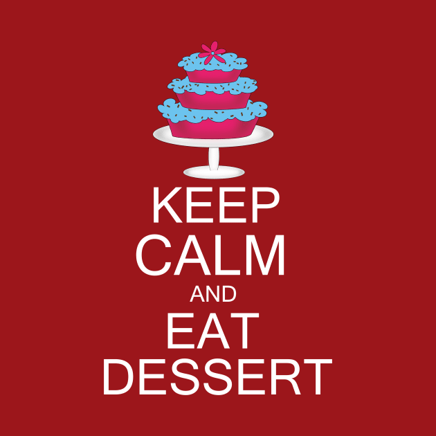 Keep calm and eat dessert by Lynnea