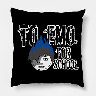 To Emo For School Pillow