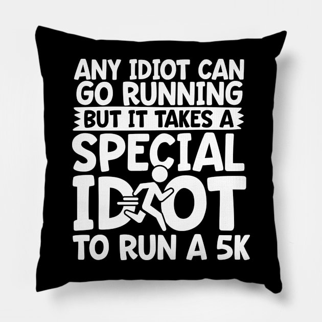 It Takes A Special Idiot To Run A 5K Pillow by thingsandthings