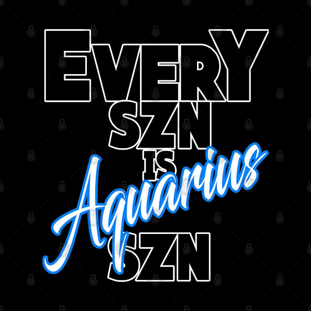 Every SZN Is Aquarius SZN by SkorpSZNWear