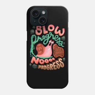 Slow Progress Better than No Progress Slow Snail Keep Going Phone Case