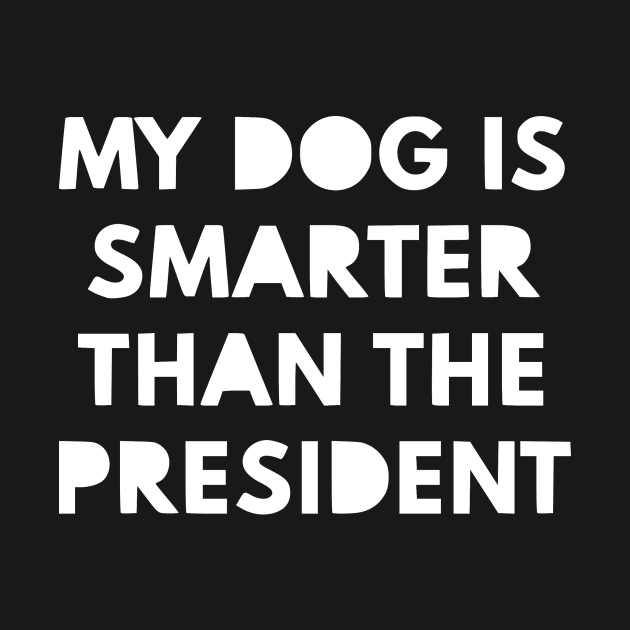 My dog is smarter than the president! by simbamerch