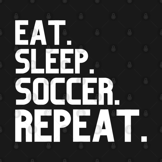 Eat Sleep Soccer Repeat by HobbyAndArt