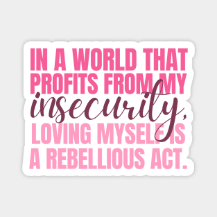 In a world that profits from my insecurity, loving myself is a rebellious act Magnet