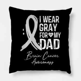 I Wear Gray For My Dad Brain Cancer Awareness Pillow