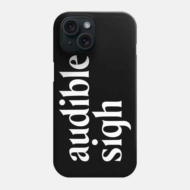 audible sigh white Phone Case by Pufahl