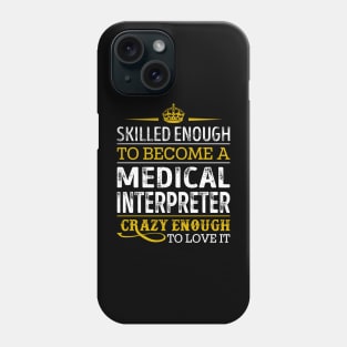 Skilled Enough To Become A Medical Interpreter Phone Case